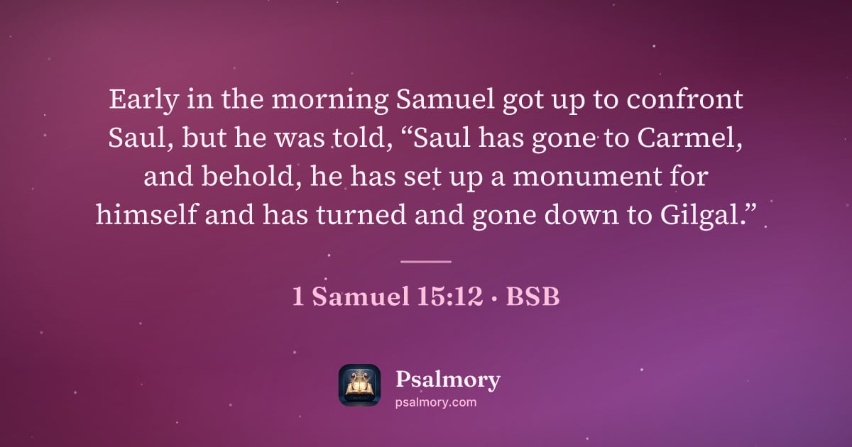 1 Samuel 15:12 verse artwork: Early in the morning Samuel got up to confront Saul, but he was told, “Saul has gone to…