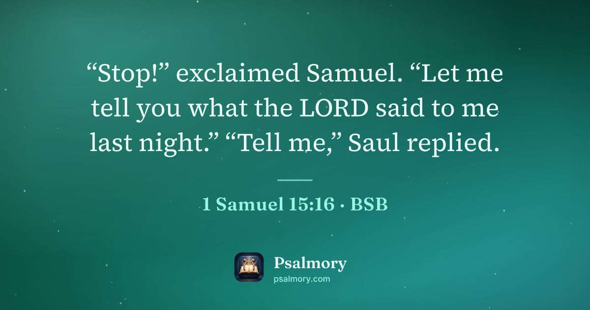 1 Samuel 15:16 verse artwork: “Stop!” exclaimed Samuel. “Let me tell you what the LORD said to me last night.” “Tell…