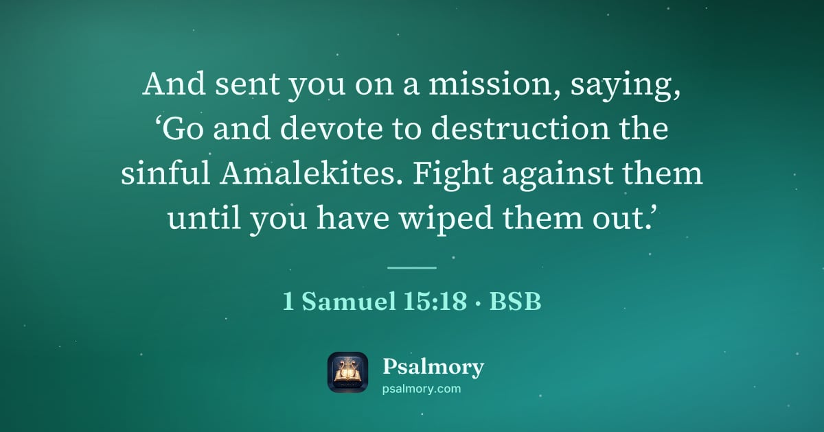 1 Samuel 15:18 verse artwork: And sent you on a mission, saying, ‘Go and devote to destruction the sinful Amalekites.…
