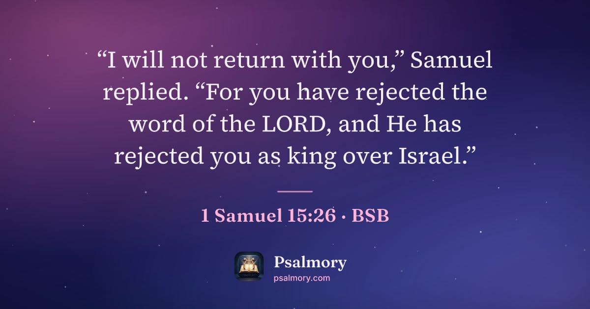 1 Samuel 15:26 verse artwork: “I will not return with you,” Samuel replied. “For you have rejected the word of the…