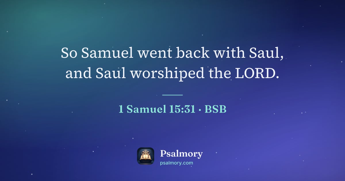 1 Samuel 15:31 verse artwork: So Samuel went back with Saul, and Saul worshiped the LORD.