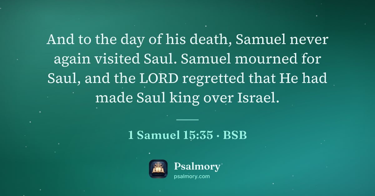 1 Samuel 15:35 verse artwork: And to the day of his death, Samuel never again visited Saul. Samuel mourned for Saul,…