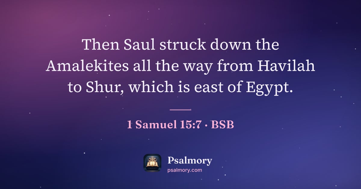 1 Samuel 15:7 verse artwork: Then Saul struck down the Amalekites all the way from Havilah to Shur, which is east of…