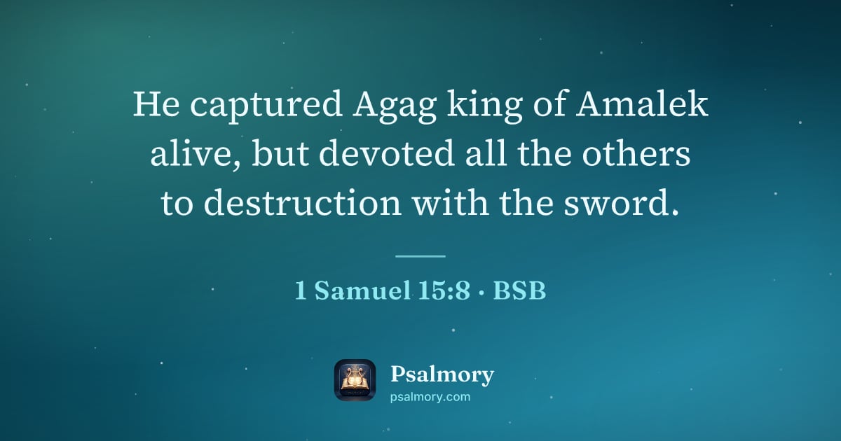 1 Samuel 15:8 verse artwork: He captured Agag king of Amalek alive, but devoted all the others to destruction with…