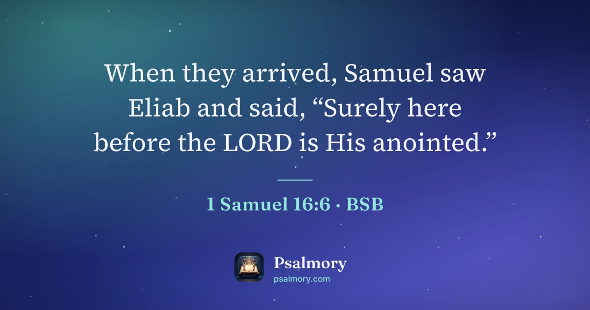 1 Samuel 16:6 verse artwork: When they arrived, Samuel saw Eliab and said, “Surely here before the LORD is His…