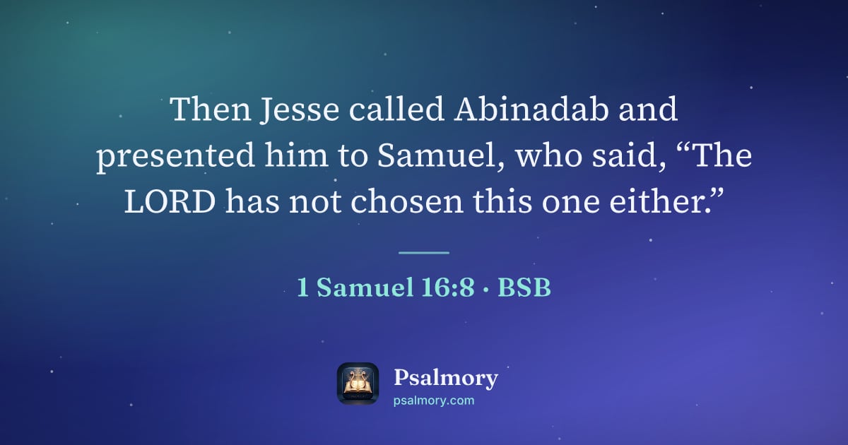 1 Samuel 16:8 verse artwork: Then Jesse called Abinadab and presented him to Samuel, who said, “The LORD has not…