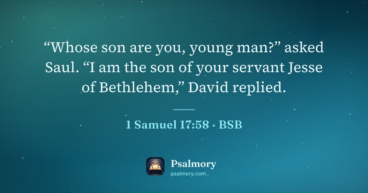 1 Samuel 17:58 verse artwork: “Whose son are you, young man?” asked Saul. “I am the son of your servant Jesse of…