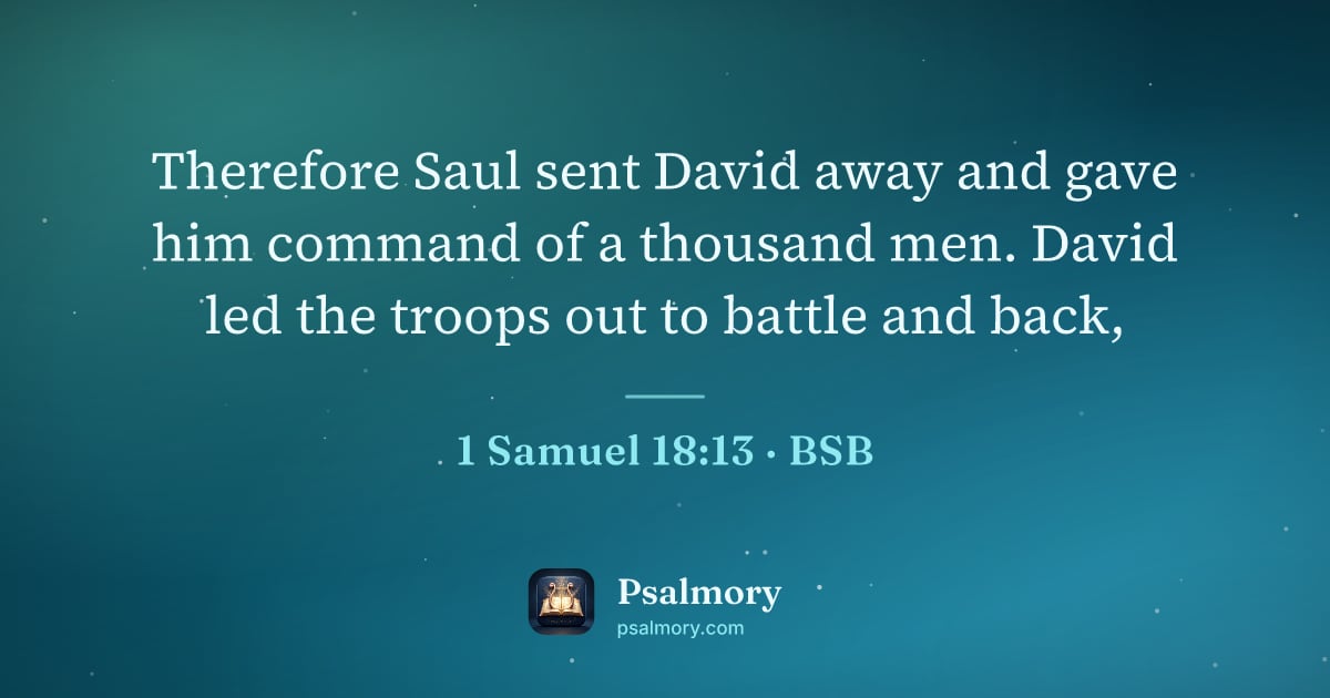 1 Samuel 18:13 verse artwork: Therefore Saul sent David away and gave him command of a thousand men. David led the…