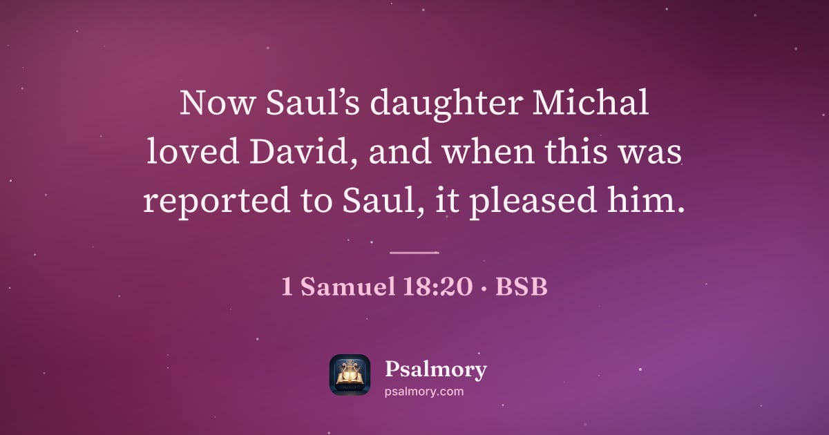 1 Samuel 18:20 verse artwork: Now Saul’s daughter Michal loved David, and when this was reported to Saul, it pleased…