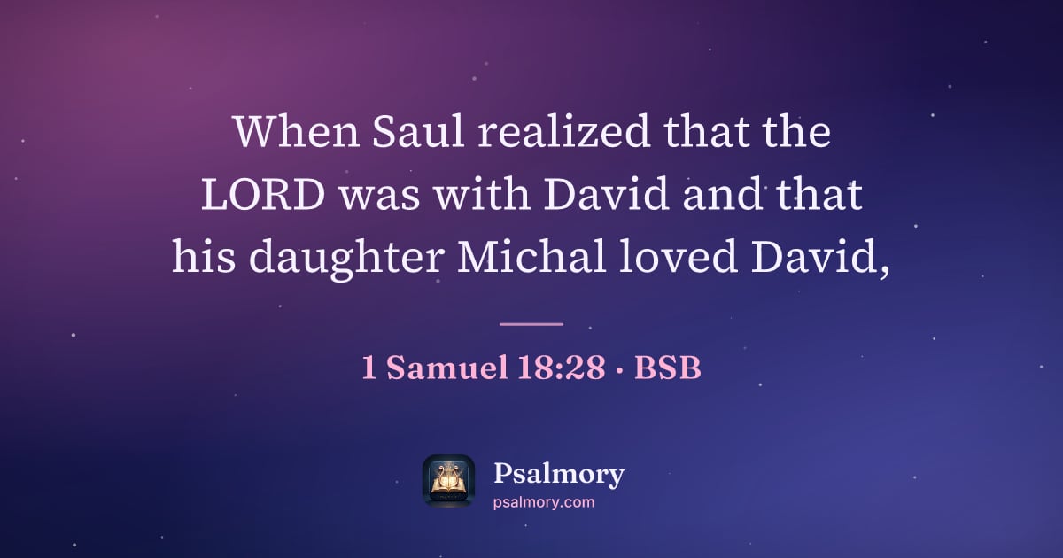 1 Samuel 18:28 verse artwork: When Saul realized that the LORD was with David and that his daughter Michal loved David,