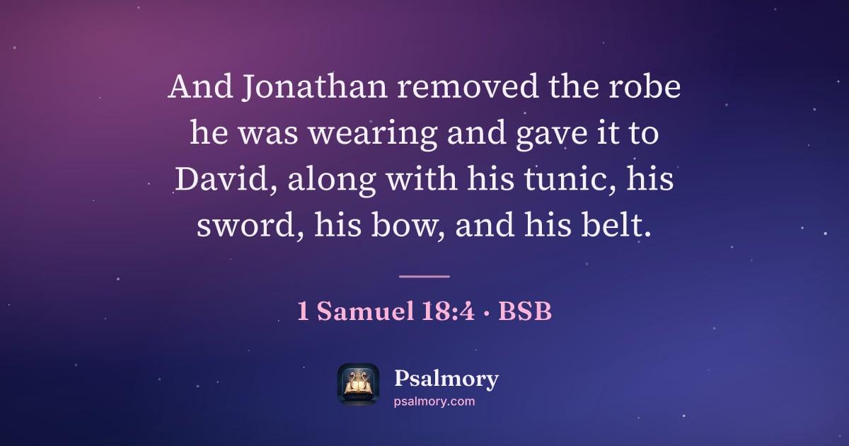 1 Samuel 18:4 verse artwork: And Jonathan removed the robe he was wearing and gave it to David, along with his tunic,…