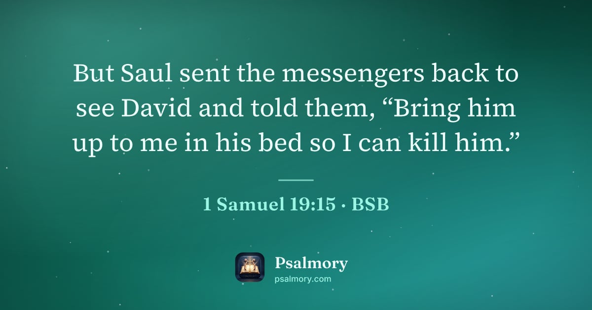 1 Samuel 19:15 verse artwork: But Saul sent the messengers back to see David and told them, “Bring him up to me in his…