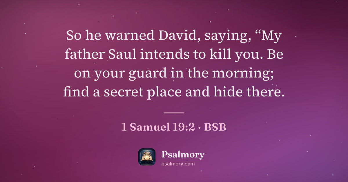 1 Samuel 19:2 verse artwork: So he warned David, saying, “My father Saul intends to kill you. Be on your guard in the…