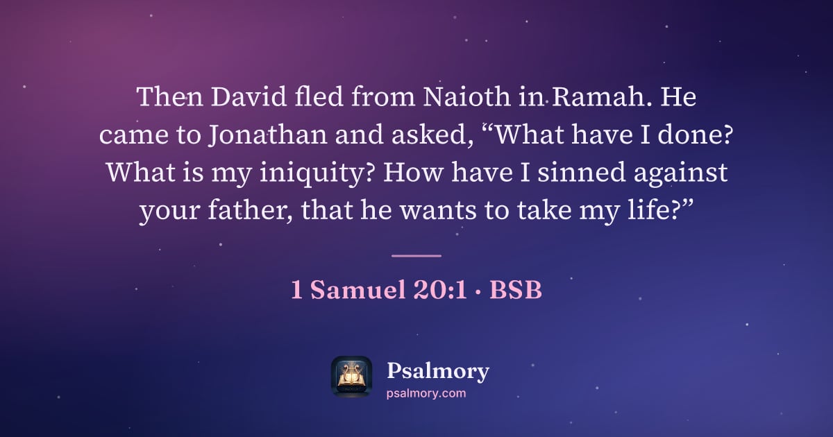 1 Samuel 20:1 verse artwork: Then David fled from Naioth in Ramah. He came to Jonathan and asked, “What have I done?…