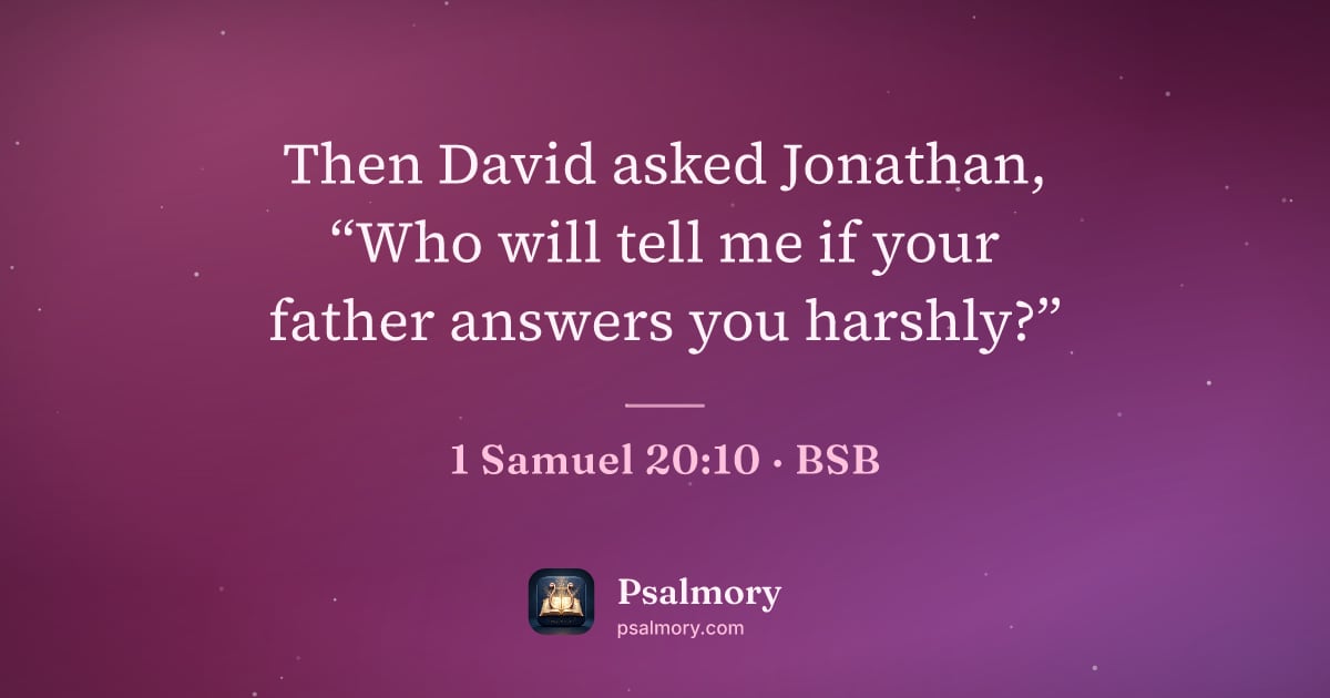 1 Samuel 20:10 verse artwork: Then David asked Jonathan, “Who will tell me if your father answers you harshly?”