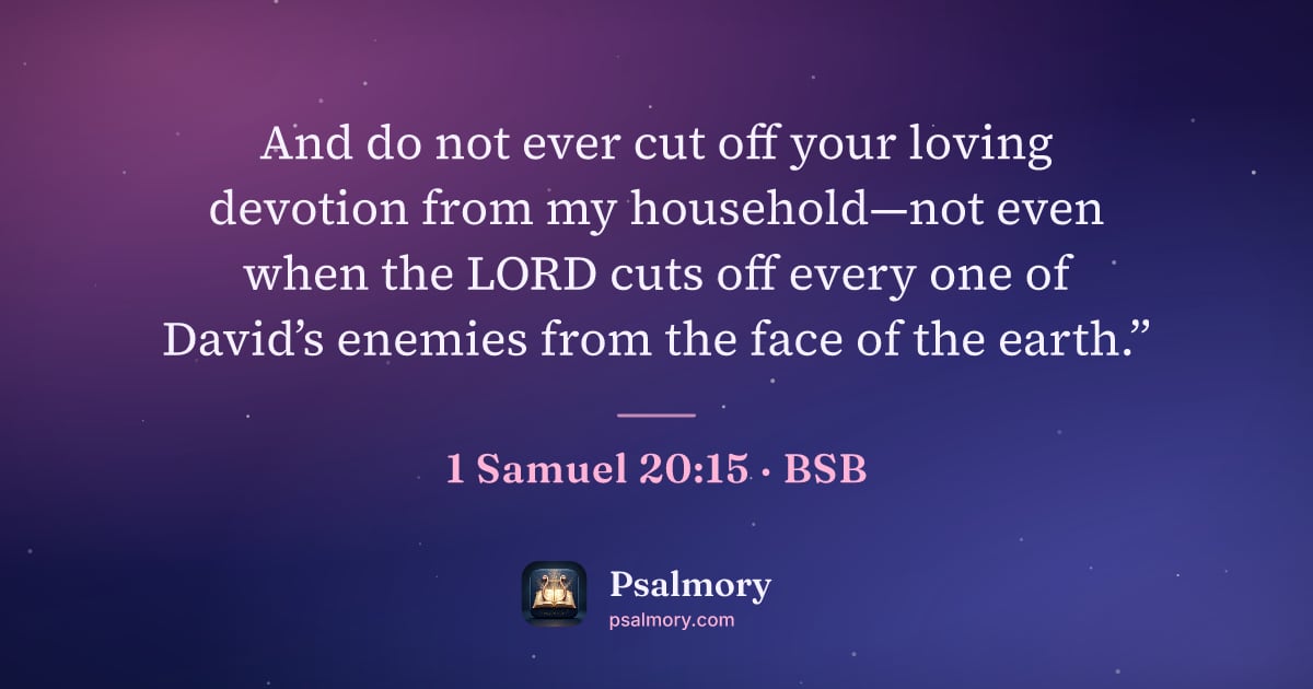 1 Samuel 20:15 verse artwork: And do not ever cut off your loving devotion from my household—not even when the LORD…