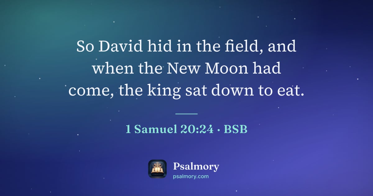 1 Samuel 20:24 verse artwork: So David hid in the field, and when the New Moon had come, the king sat down to eat.