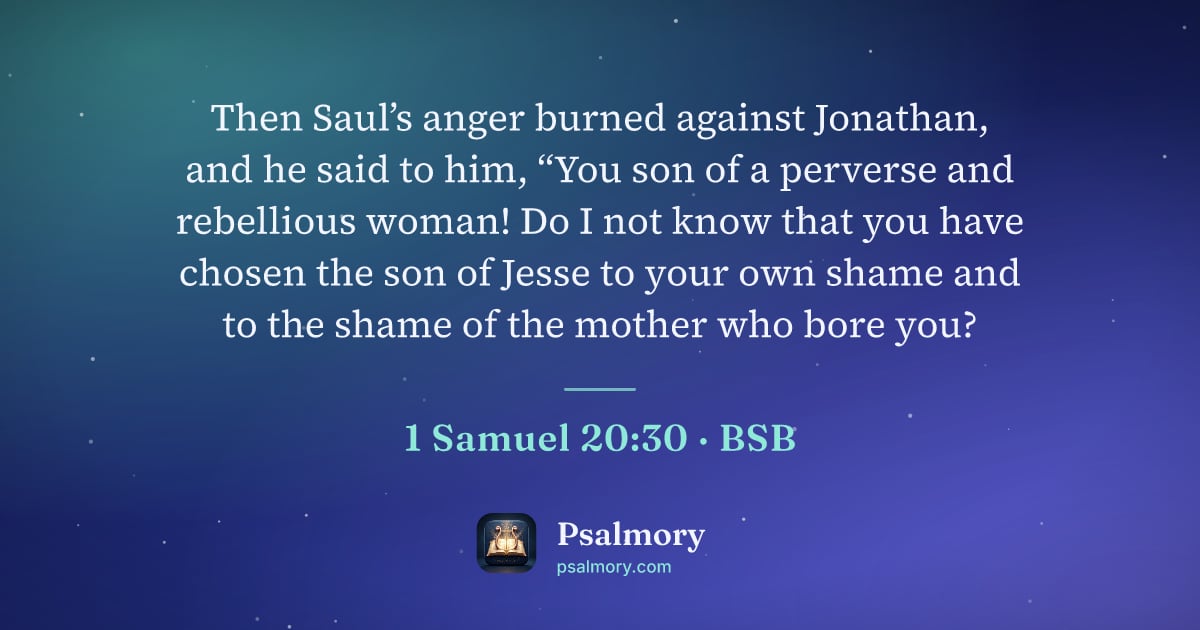 1 Samuel 20:30 verse artwork: Then Saul’s anger burned against Jonathan, and he said to him, “You son of a perverse…
