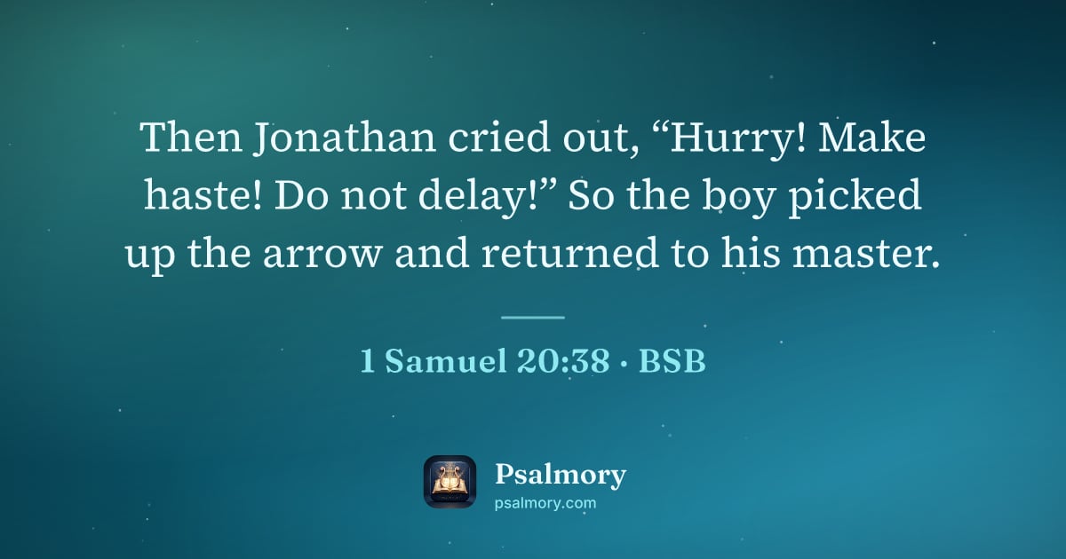 1 Samuel 20:38 verse artwork: Then Jonathan cried out, “Hurry! Make haste! Do not delay!” So the boy picked up the…