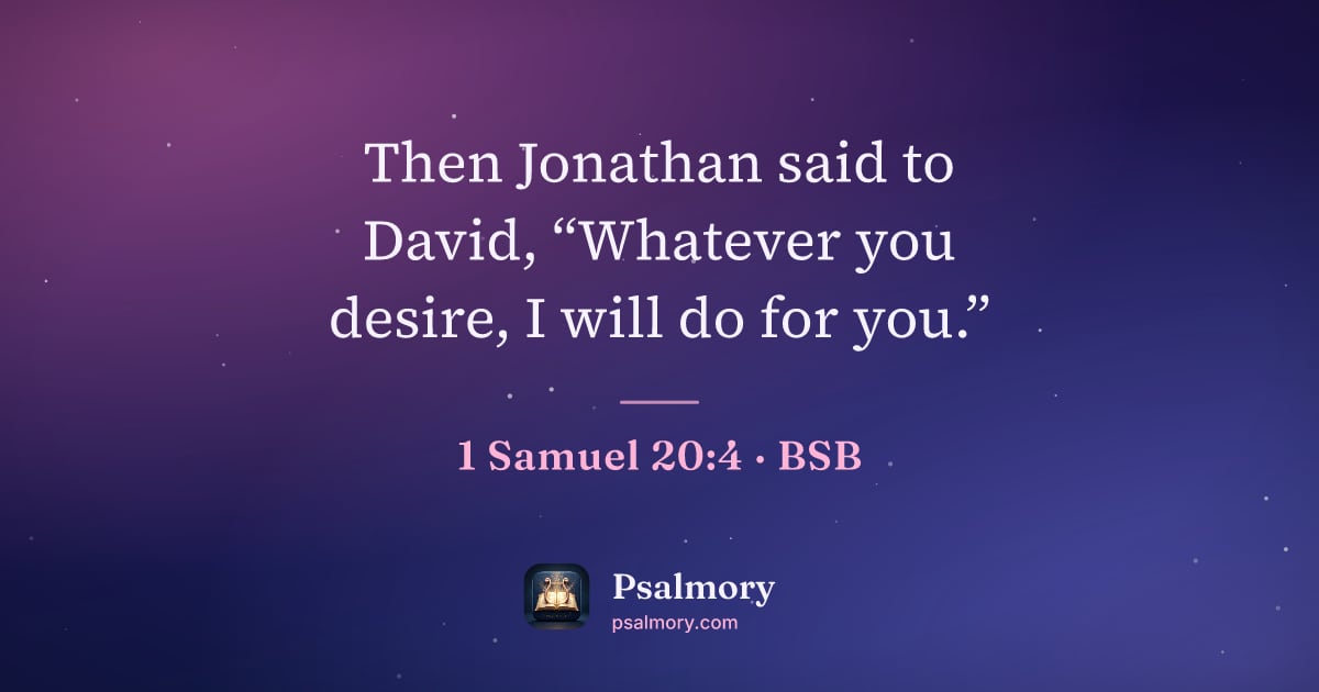 1 Samuel 20:4 verse artwork: Then Jonathan said to David, “Whatever you desire, I will do for you.”