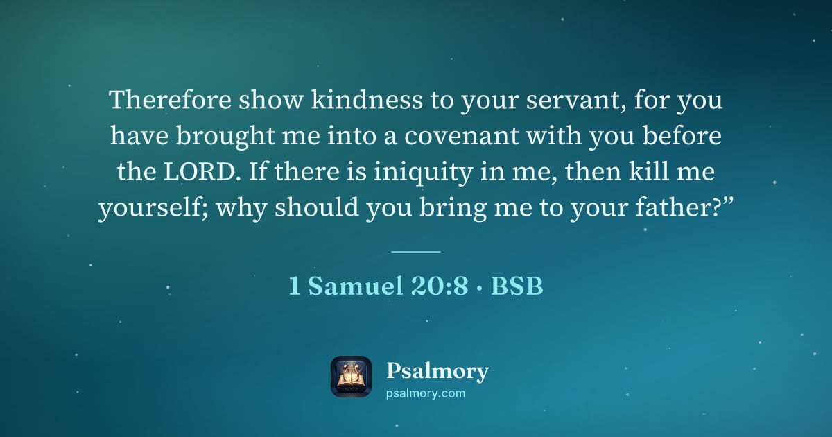 1 Samuel 20:8 verse artwork: Therefore show kindness to your servant, for you have brought me into a covenant with…