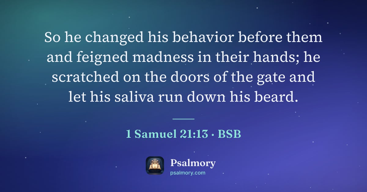 1 Samuel 21:13 verse artwork: So he changed his behavior before them and feigned madness in their hands; he scratched…