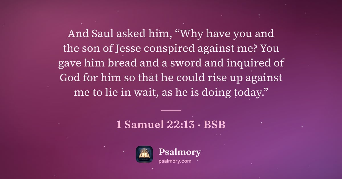 1 Samuel 22:13 verse artwork: And Saul asked him, “Why have you and the son of Jesse conspired against me? You gave…