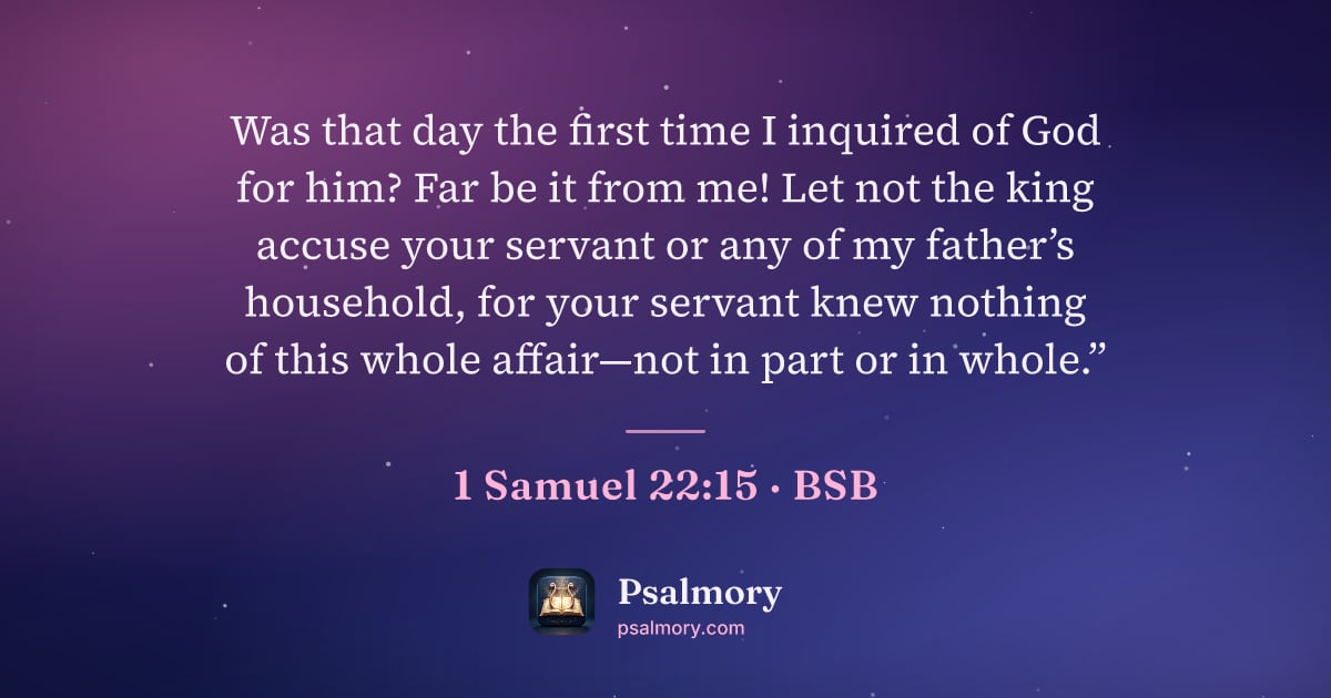 1 Samuel 22:15 verse artwork: Was that day the first time I inquired of God for him? Far be it from me! Let not the…