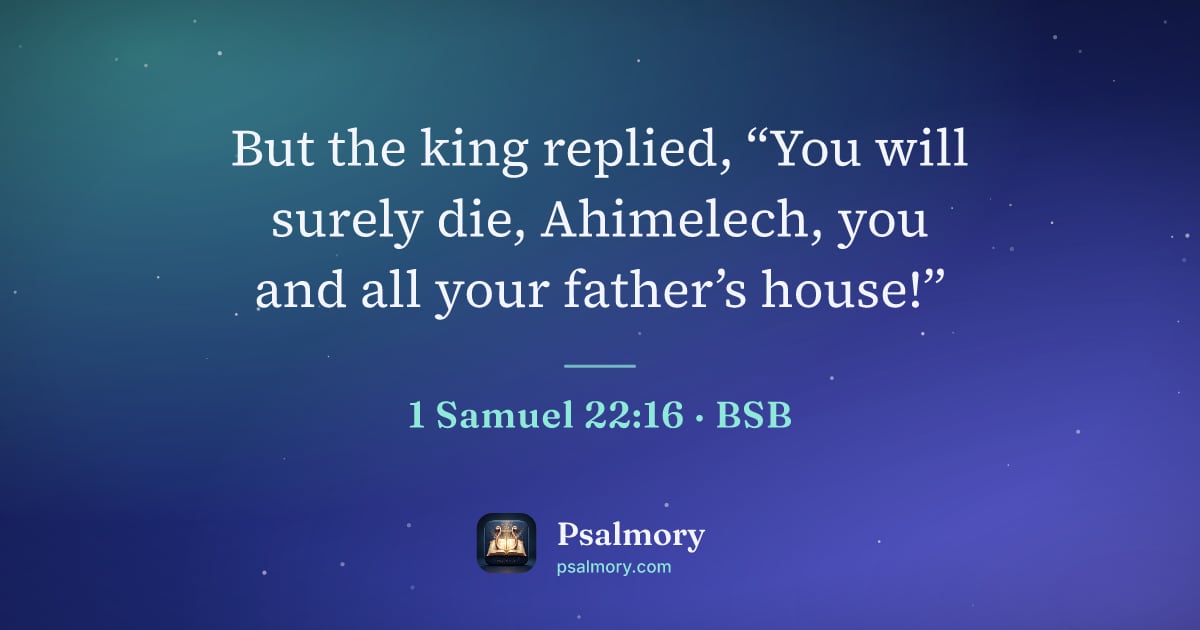 1 Samuel 22:16 verse artwork: But the king replied, “You will surely die, Ahimelech, you and all your father’s house!”