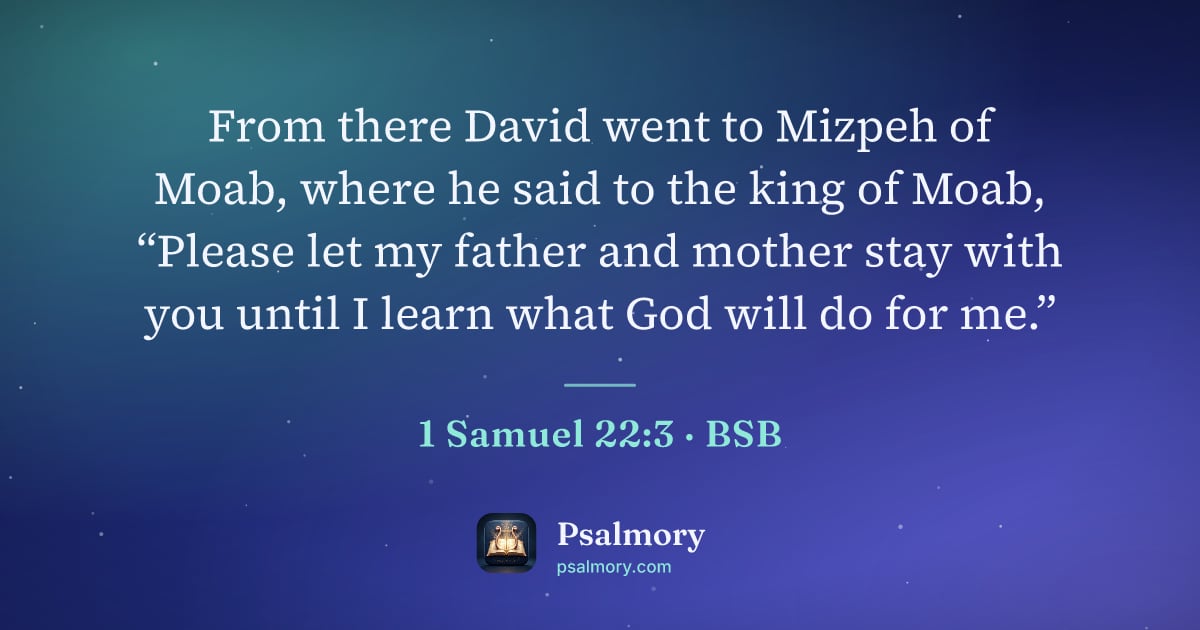 1 Samuel 22:3 verse artwork: From there David went to Mizpeh of Moab, where he said to the king of Moab, “Please let…