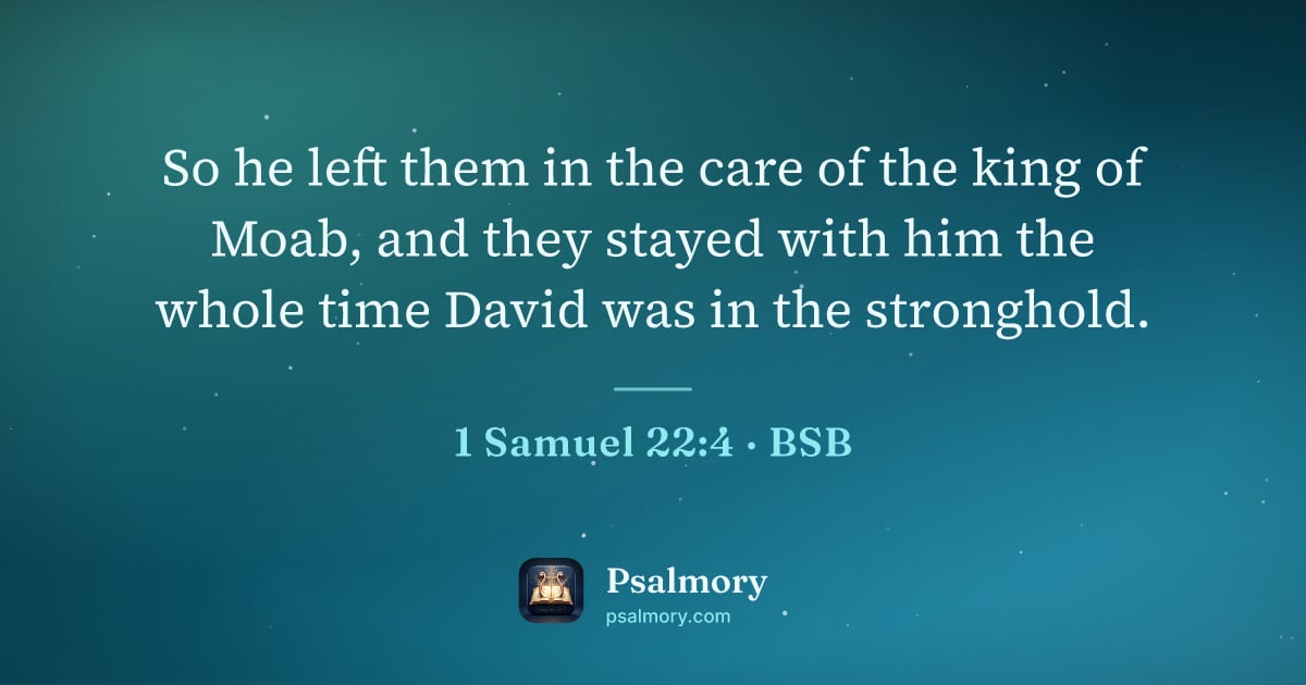 1 Samuel 22:4 verse artwork: So he left them in the care of the king of Moab, and they stayed with him the whole time…