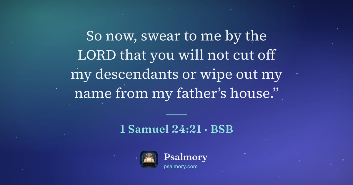 1 Samuel 24:21 verse artwork: So now, swear to me by the LORD that you will not cut off my descendants or wipe out my…