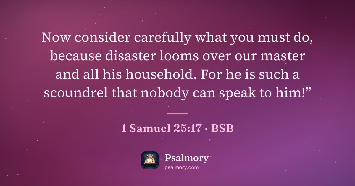 1 Samuel 25:17 verse artwork: Now consider carefully what you must do, because disaster looms over our master and all…