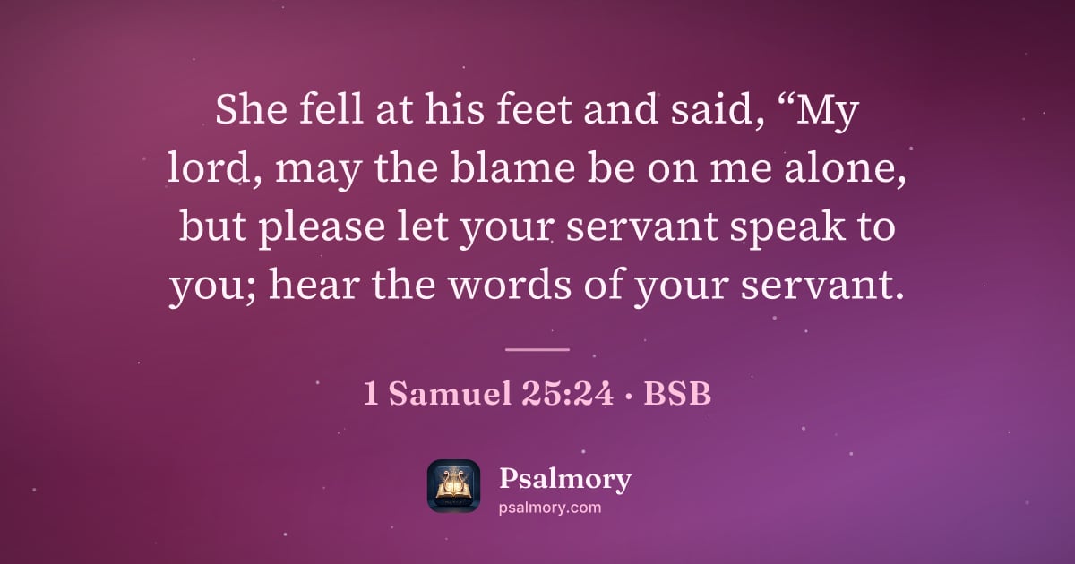 1 Samuel 25:24 verse artwork: She fell at his feet and said, “My lord, may the blame be on me alone, but please let…