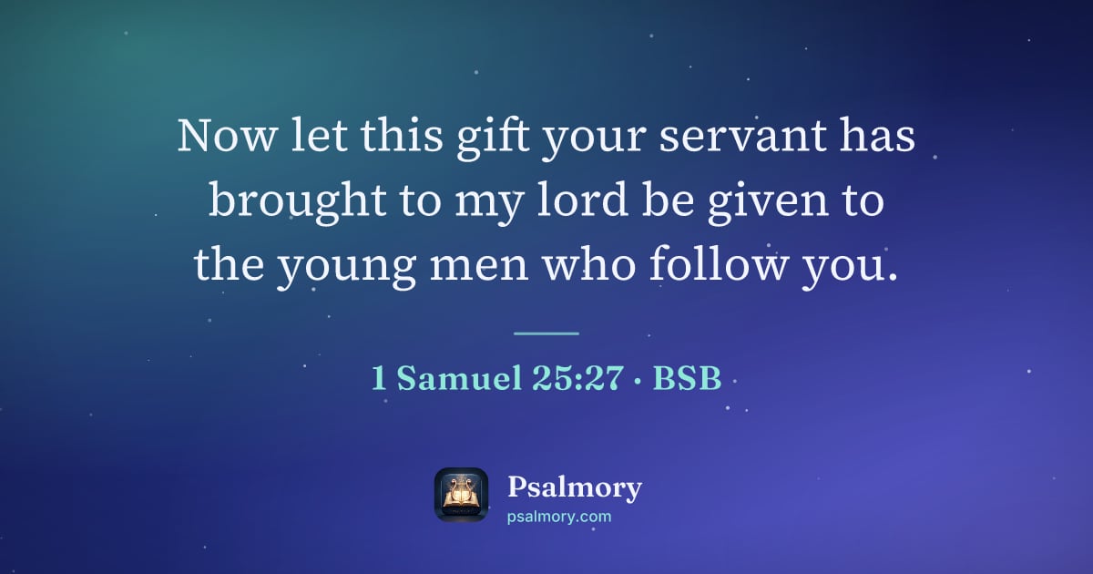 1 Samuel 25:27 verse artwork: Now let this gift your servant has brought to my lord be given to the young men who…