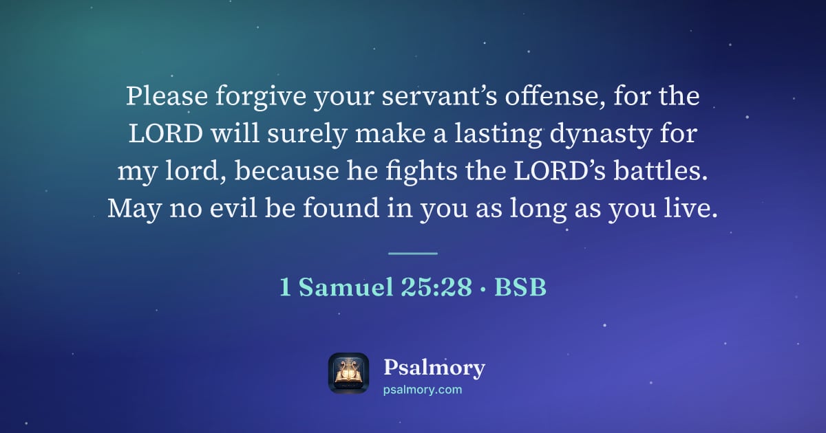 1 Samuel 25:28 verse artwork: Please forgive your servant’s offense, for the LORD will surely make a lasting dynasty…