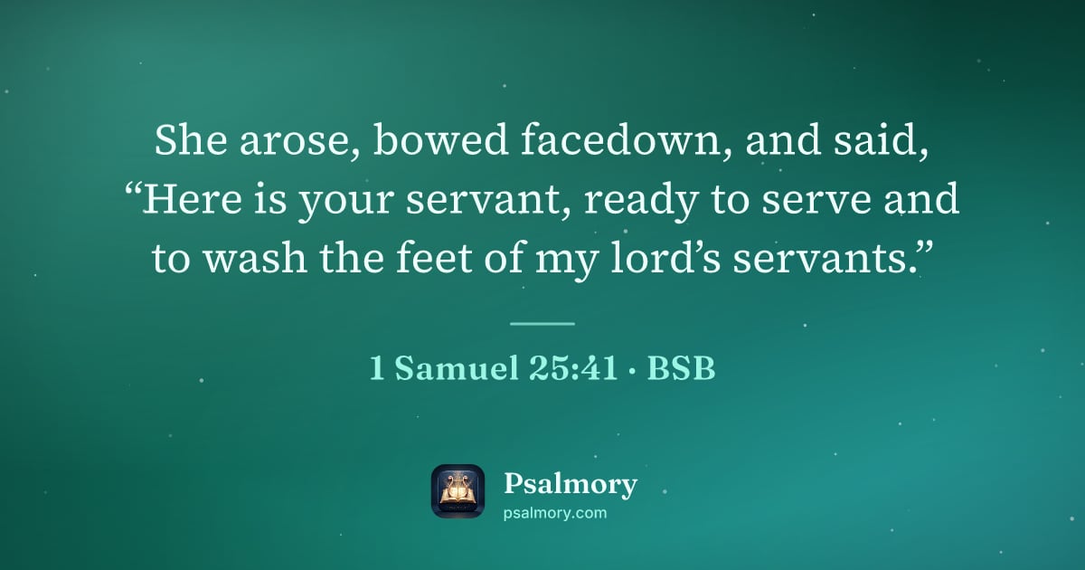 1 Samuel 25:41 verse artwork: She arose, bowed facedown, and said, “Here is your servant, ready to serve and to wash…