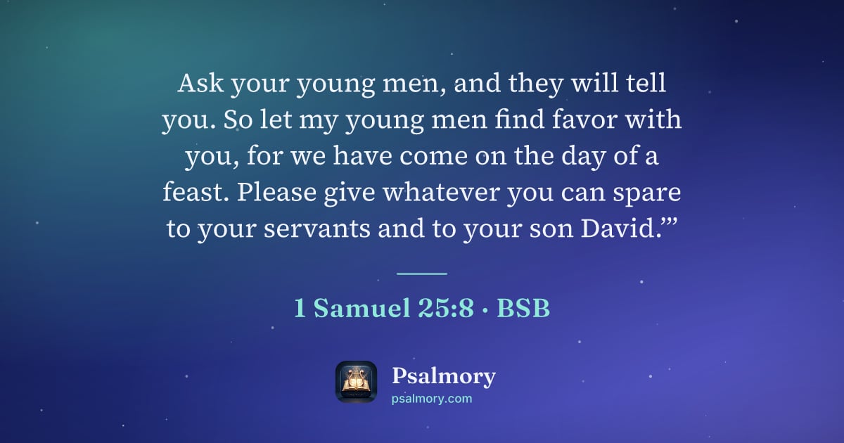1 Samuel 25:8 verse artwork: Ask your young men, and they will tell you. So let my young men find favor with you, for…