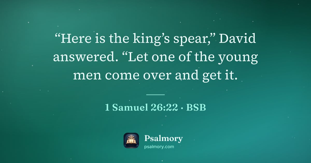 1 Samuel 26:22 verse artwork: “Here is the king’s spear,” David answered. “Let one of the young men come over and get…