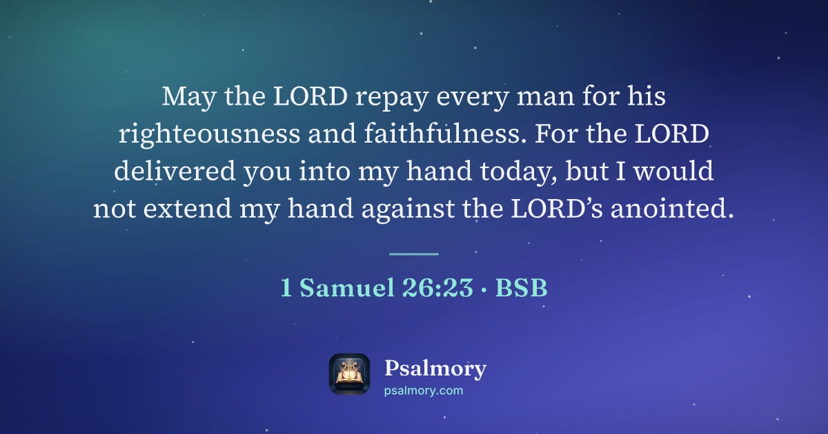 1 Samuel 26:23 verse artwork: May the LORD repay every man for his righteousness and faithfulness. For the LORD…