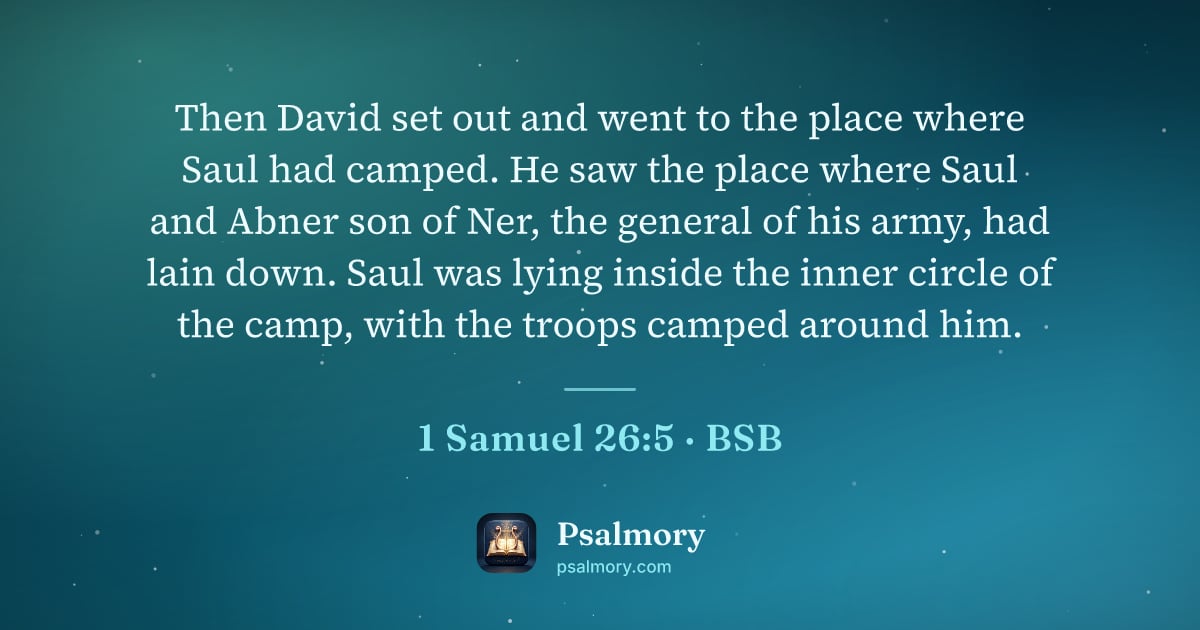 1 Samuel 26:5 verse artwork: Then David set out and went to the place where Saul had camped. He saw the place where…
