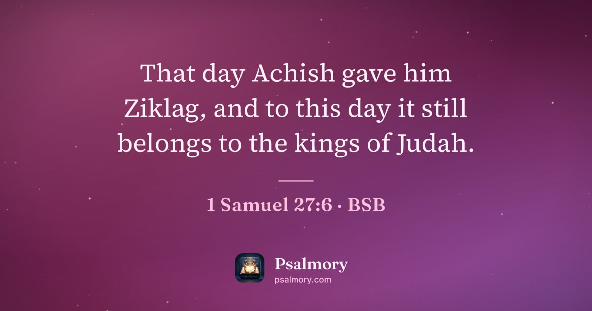 1 Samuel 27:6 verse artwork: That day Achish gave him Ziklag, and to this day it still belongs to the kings of Judah.