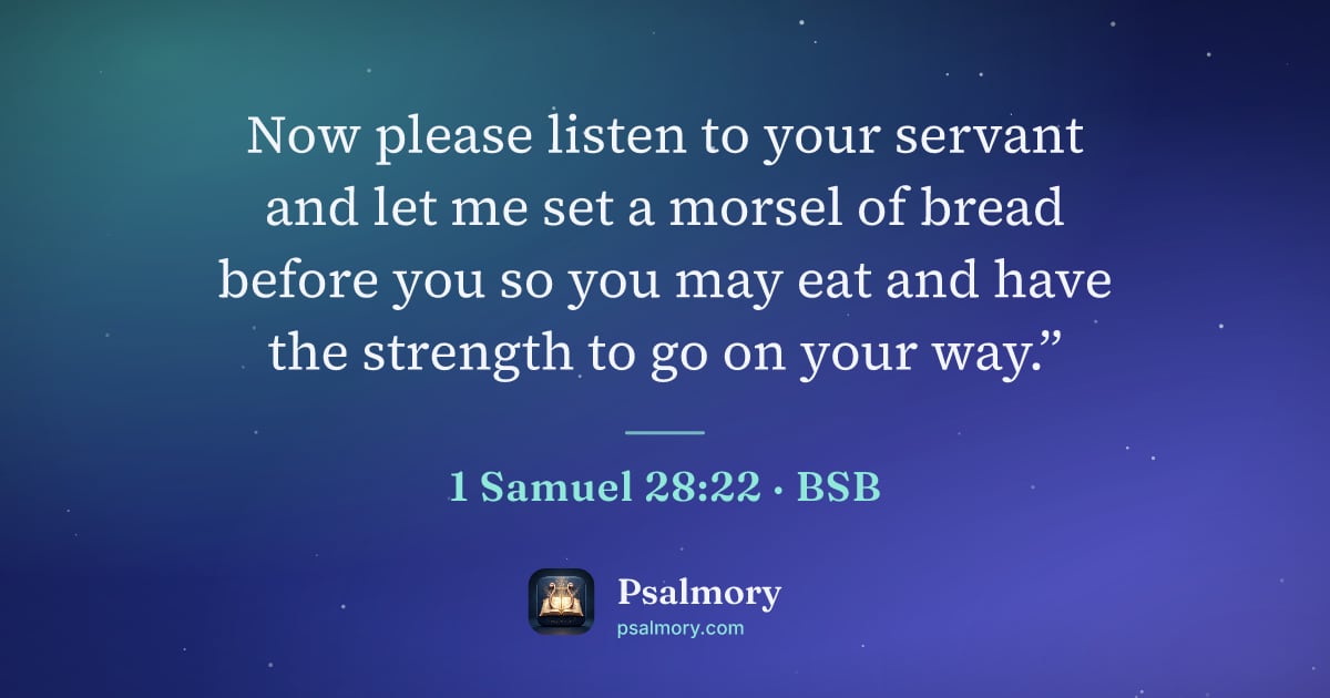 1 Samuel 28:22 verse artwork: Now please listen to your servant and let me set a morsel of bread before you so you may…