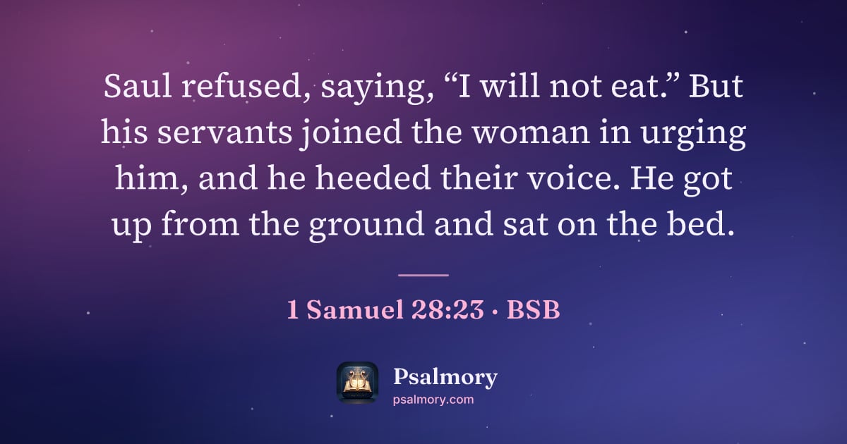 1 Samuel 28:23 verse artwork: Saul refused, saying, “I will not eat.” But his servants joined the woman in urging him,…