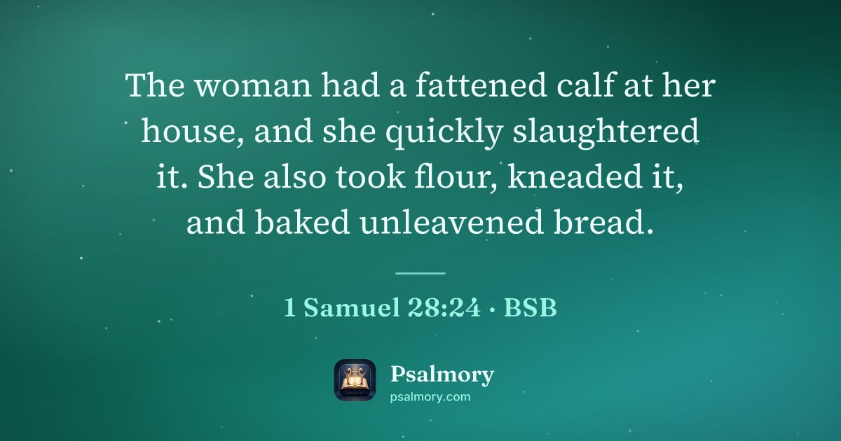 1 Samuel 28:24 verse artwork: The woman had a fattened calf at her house, and she quickly slaughtered it. She also…
