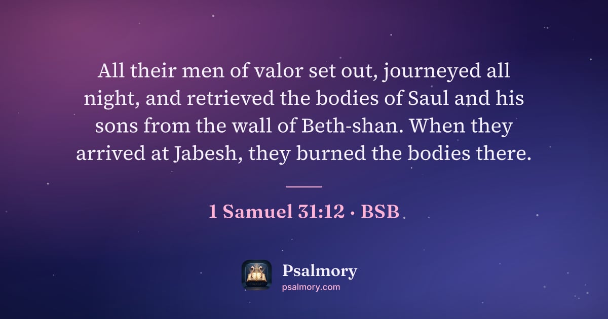 1 Samuel 31:12 verse artwork: All their men of valor set out, journeyed all night, and retrieved the bodies of Saul…