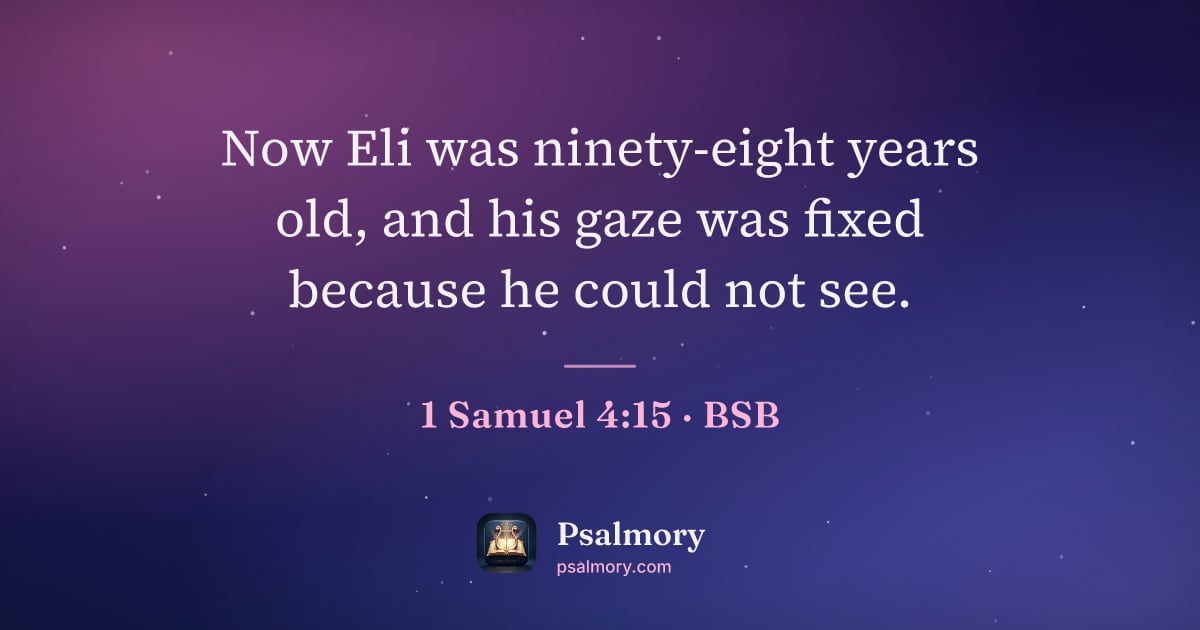 1 Samuel 4:15 verse artwork: Now Eli was ninety-eight years old, and his gaze was fixed because he could not see.