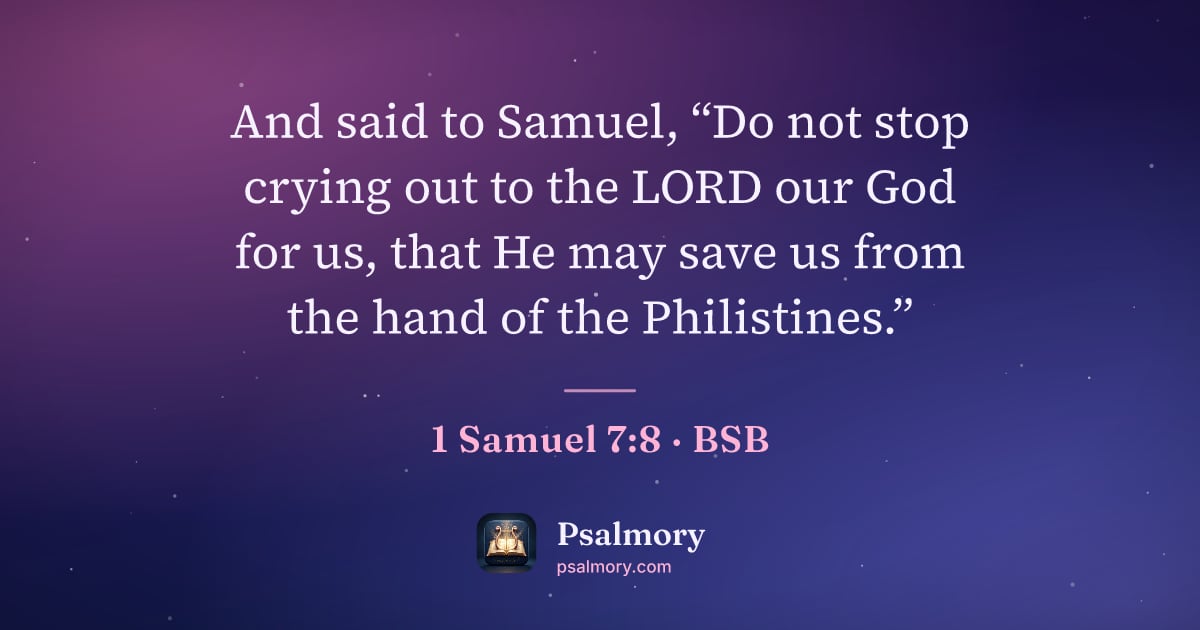 1 Samuel 7:8 verse artwork: And said to Samuel, “Do not stop crying out to the LORD our God for us, that He may save…