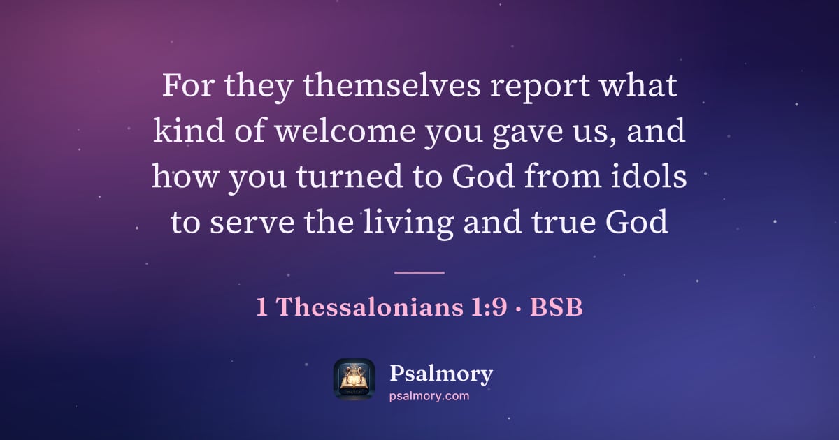 1 Thessalonians 1:9 verse artwork: For they themselves report what kind of welcome you gave us, and how you turned to God…