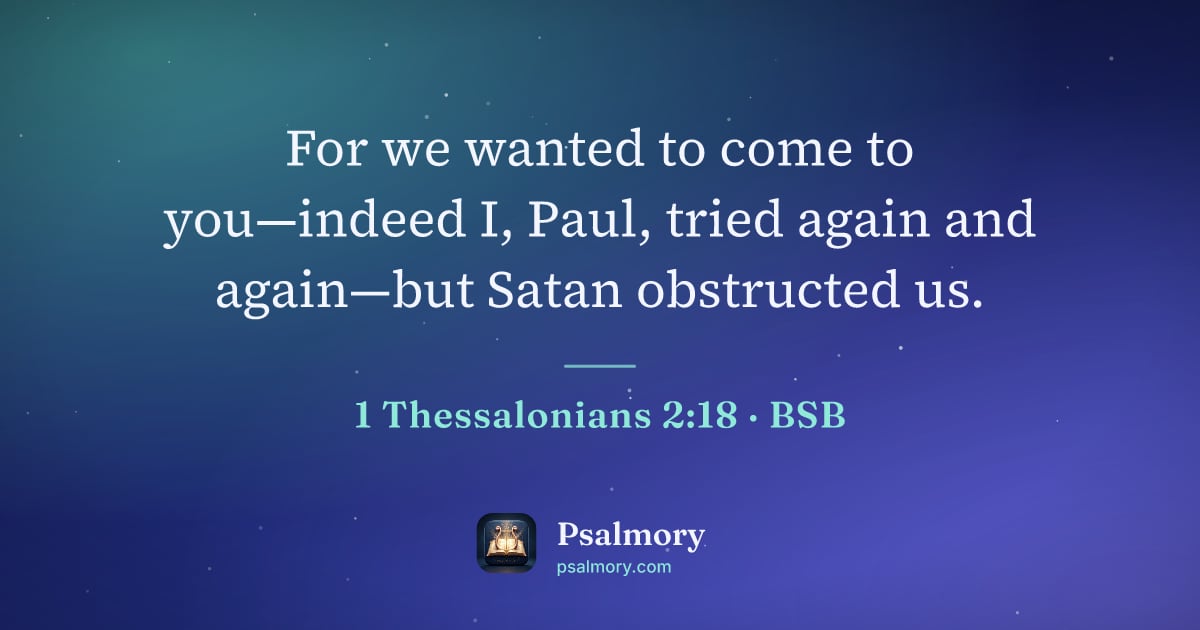 1 Thessalonians 2:18 verse artwork: For we wanted to come to you—indeed I, Paul, tried again and again—but Satan obstructed…